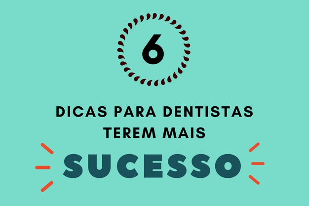 INFOGRFICO: 6 dicas para dentistas terem mais sucesso